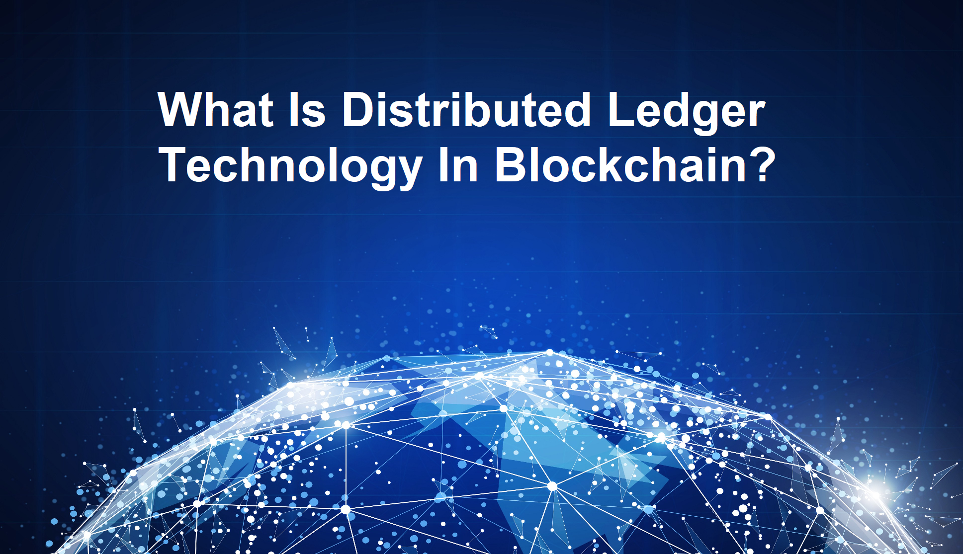 What Is Distributed Ledger Technology In Blockchain?